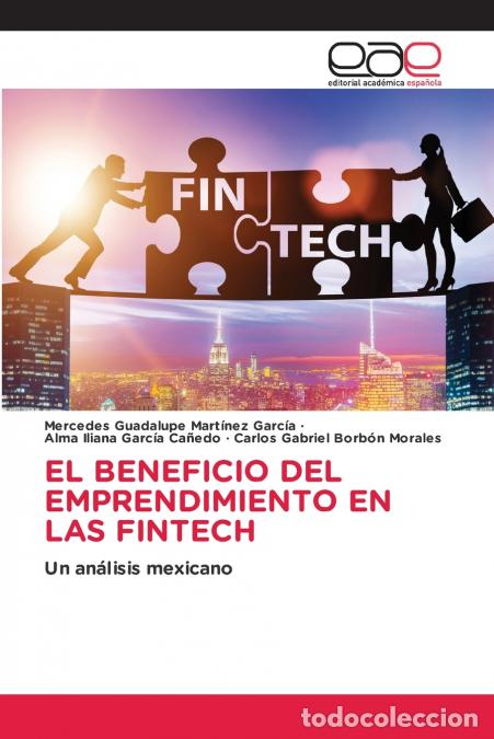 Libros: EL BENEFICIO DEL EMPRENDIMIENTO EN LAS FINTECH - Alma Iliana Garc&iacute;a Ca&ntilde;edo,Mercedes Guadalupe Mart&iacute;n