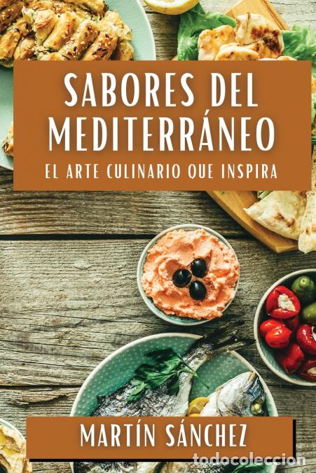 B&uuml;cher: Sabores del Mediterr&aacute;neo - El Arte Culinario que Inspira - Mart&iacute;n S&aacute;nchez