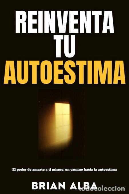 B&uuml;cher: REINVENTA TU AUTOESTIMA - Brian Alba