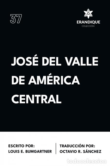 Libros: Jos&eacute; del Valle de Am&eacute;rica Central - Louis E. Bumgartner,Octavio Rub&eacute;n S&aacute;nchez Barrientos