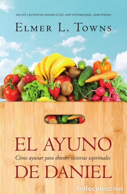 Livros: El ayuno de Daniel - Co&acute;mo ayunar para obtener victorias espirituales - Elmer L. Towns