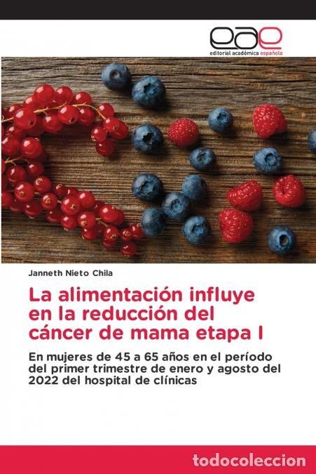 Libri: La alimentaci&oacute;n influye en la reducci&oacute;n del c&aacute;ncer de mama etapa I - Janneth Nieto Chila