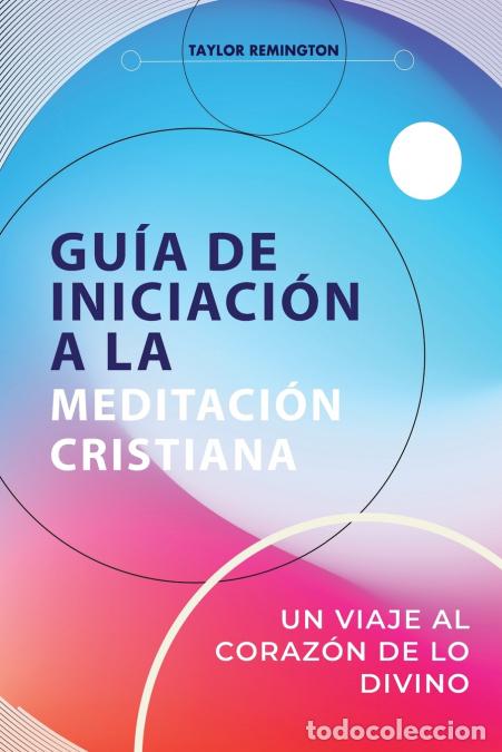 Libri: GU&Iacute;A DE INICIACI&Oacute;N A LA MEDITACI&Oacute;N CRISTIANA - Taylor Remington