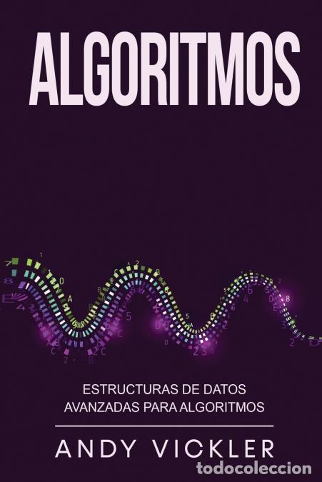 Libri: Algoritmos - Estructuras de datos avanzadas para algoritmos - Andy Vickler