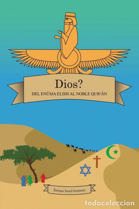 Libri: DIOS? DEL EN&Ucirc;MA ELISH AL NOBLE QURN - Enrique Israel Gutierrez