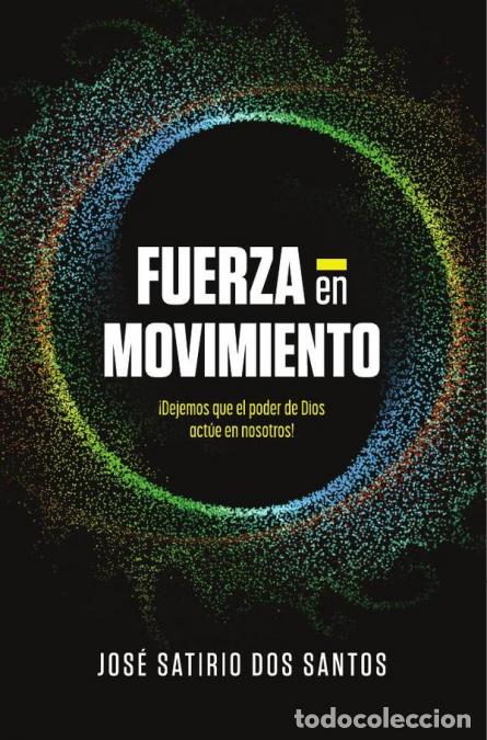 Libri: Fuerza en movimiento - &iexcl;Dejemos que el poder de Dios act&uacute;e en nosotros! - Jos&eacute; Satirio Dos Santos,J