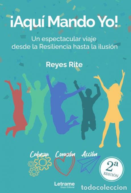 Libri: &iexcl;Aqu&iacute; mando yo! 2&ordf; Edici&oacute;n - Un espectacular viaje desde la Resiliencia hasta la ilusi&oacute;n - Reyes Rit