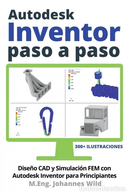 Livres: Autodesk Inventor - Paso a Paso - Dise&ntilde;o CAD y Simulaci&oacute;n FEM con Autodesk Inventor para Principia