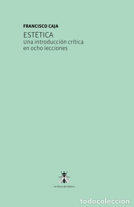 Libros: Est&eacute;tica. Una introducci&oacute;n cr&iacute;tica en ocho lecciones - Francisco Caja,Francisco Caja