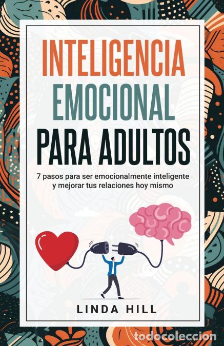 Libri: Inteligencia Emocional Para Adultos - 7 pasos para ser emocionalmente inteligente y mejorar tus rela