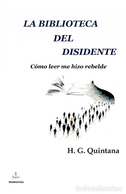 Livres: La biblioteca del disidente - C&oacute;mo leer me hizo rebelde - H. G. Quintana