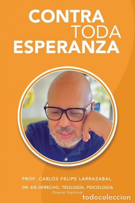Libri: CONTRA TODA ESPERANZA - Prof. Carlos Felipe Larrazabal