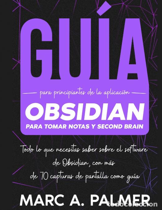 Libri: Gu&iacute;a Para Principiantes de la Aplicaci&oacute;n Obsidian Para Tomar Notas y Second Brain - Todo lo que Nece