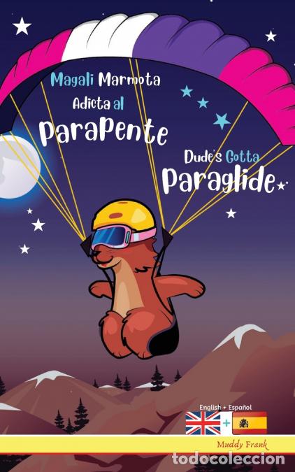 Livres: Dude?s Gotta Paraglide / Magali Marmota Adicta Al Parapente - Libro ingl&eacute;s-espa&ntilde;ol para ni&ntilde;os de 8 a