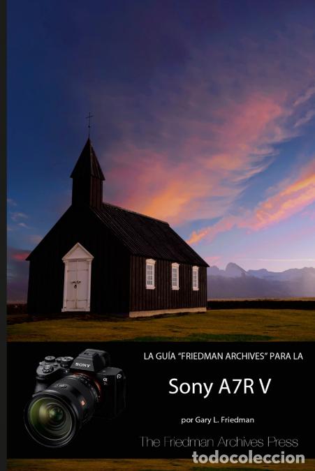 Libros: LA GU&Iacute;A FRIEDMAN ARCHIVES PARA LA SONY A7R V - Francesc Garcia,Gary L. Friedman
