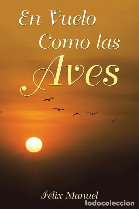 Livres: En Vuelo Como las Aves - F&eacute;lix Manuel