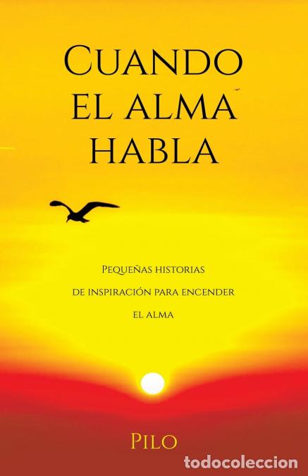 Libri: Cuando el alma habla - Peque&ntilde;as historias de inspiraci&oacute;n para encender el alma - Pilo