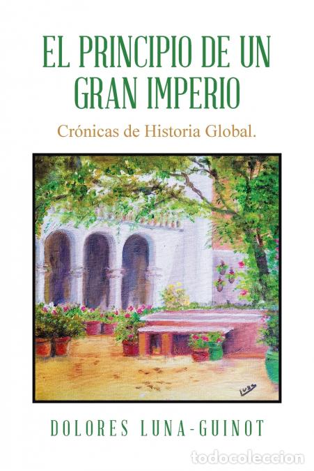 B&uuml;cher: El principio de un Gran Imperio - Cr&oacute;nicas de Historia Global. - Dolores Luna-Guinot