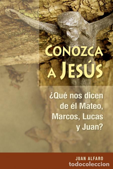 B&uuml;cher: Conozca a Jes&uacute;s - &iquest;que Nos Dicen de &Eacute;l Mateo, Marcos, Lucas Y Juan? - Juan Alfaro