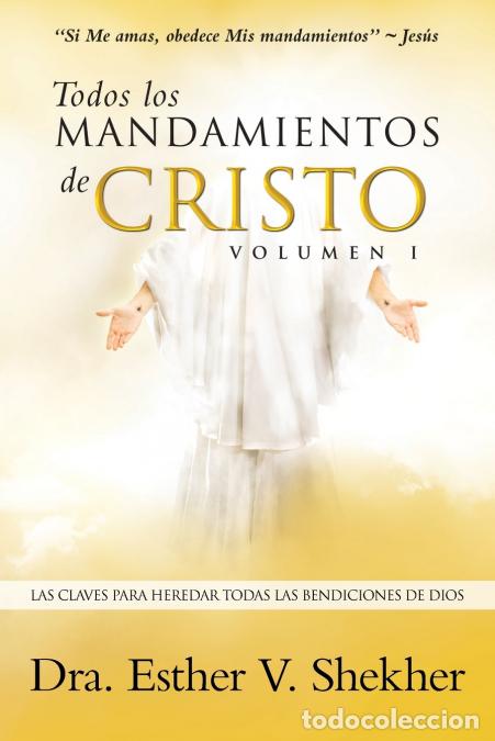 Libri: Todos los MANDAMIENTOS de CRISTO - VOLUMEN I - LAS CLAVES PARA HEREDAR TODAS LAS BENDICIONES DE DIOS