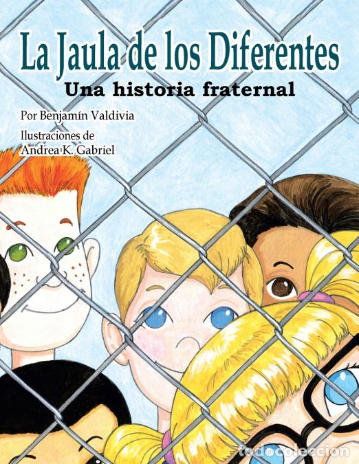Libros: La Jaula de los Diferentes - Una historia fraternal - Benjamin Valdivia,Andrea K. Gabriel