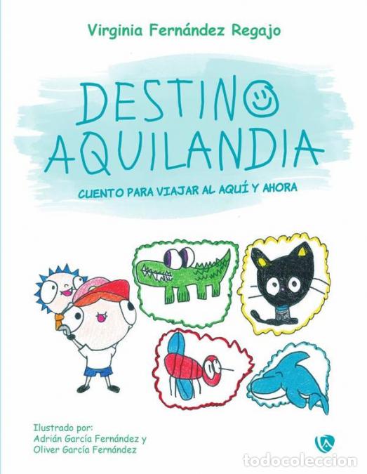 Libri: Destino Aquilandia - Cuento para viajar al aqu&iacute; y ahora - Virginia Fern&aacute;ndez Regajo,Virginia Fern&aacute;n