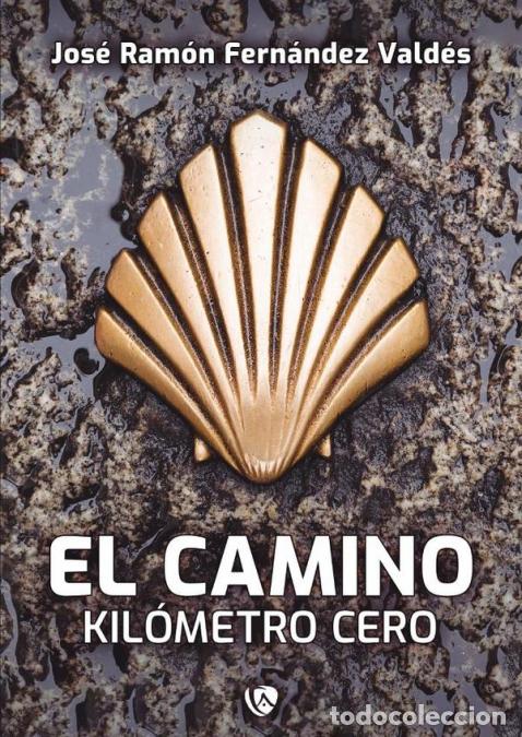 Libros: El Camino. - Kil&oacute;metro 0,00 - Jos&eacute; Ram&oacute;n Fern&aacute;ndez Vald&eacute;s,Jos&eacute; Ram&oacute;n Fern&aacute;ndez Vald&eacute;s