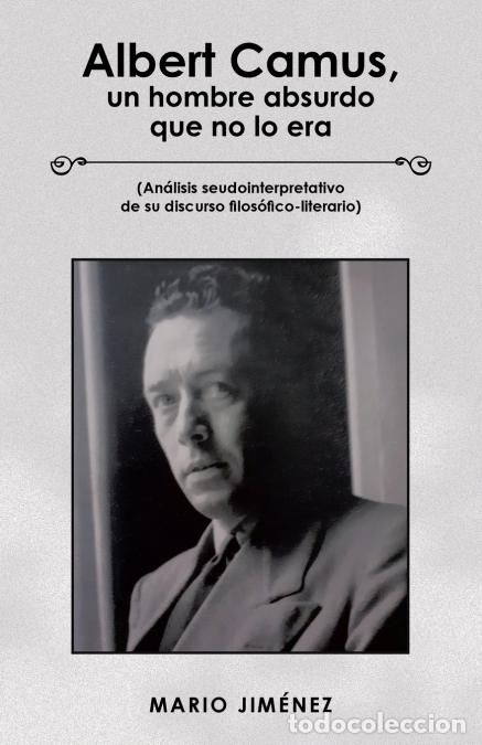 Libros: Albert Camus, Un Hombre Absurdo Que No Lo Era - (An&aacute;lisis Seudointerpretativo De Su Discurso Filos&oacute;f