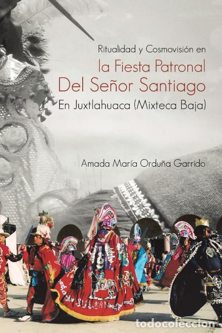 books: Ritualidad Y Cosmovisi&oacute;n En La Fiesta Patronal Del Se&ntilde;or Santiago En Juxtlahuaca (Mixteca Baja) - Am