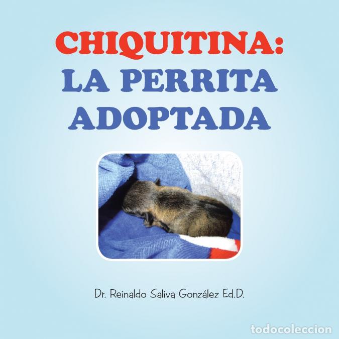 Livres: CHIQUITINA - LA PERRITA ADOPTADA - Dr. Reinaldo Saliva Gonz&aacute;lez Ed.D.
