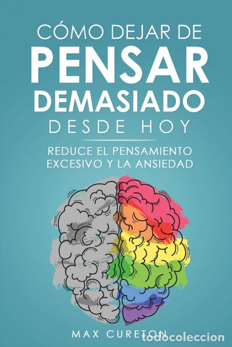 Libri: C&oacute;mo Dejar de Pensar Demasiado Desde Hoy - Ejercicios y T&eacute;cnicas Sencillas para Eliminar los Pensami