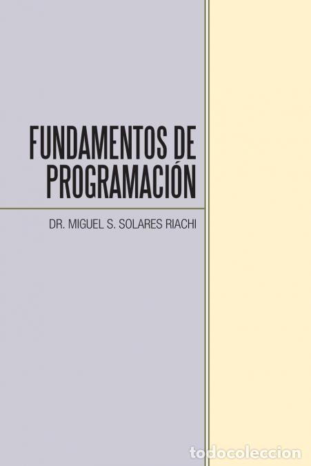 Libros: Fundamentos De Programaci&oacute;n - Dr. Miguel S. Solares Riachi - Foto 1