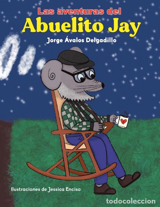 Libros: Las Aventuras Del Abuelito Jay - Jorge Delgadillo &Aacute;valos,Jessica Enciso