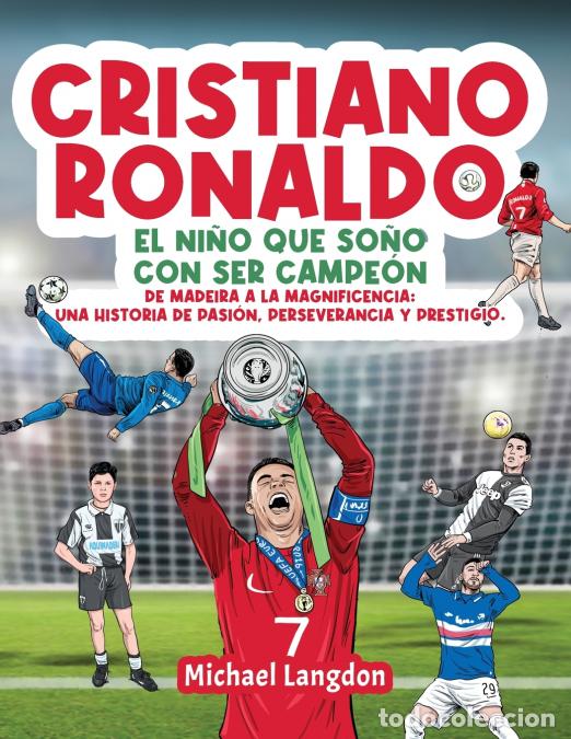 Libri: Cristiano Ronaldo - El ni&ntilde;o que so&ntilde;&oacute; con ser campe&oacute;n. De Madeira a la Magnificencia: Una historia de