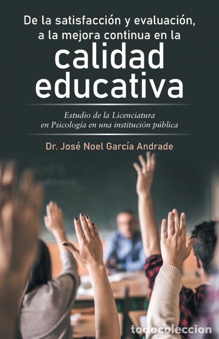Libros: De La Satisfacci&oacute;n Y Evaluaci&oacute;n, a La Mejora Continua En La Calidad Educativa - Estudio De La Licenc