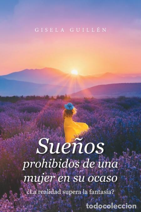 B&uuml;cher: Sue&ntilde;os Prohibidos De Una Mujer En Su Ocaso - &iquest;La Realidad Supera La Fantas&iacute;a? - Gisela Guill&eacute;n