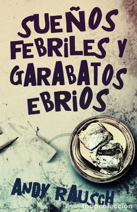 Libri: Sue&ntilde;os febriles y garabatos ebrios - Andy Rausch,Enrique Laurentin