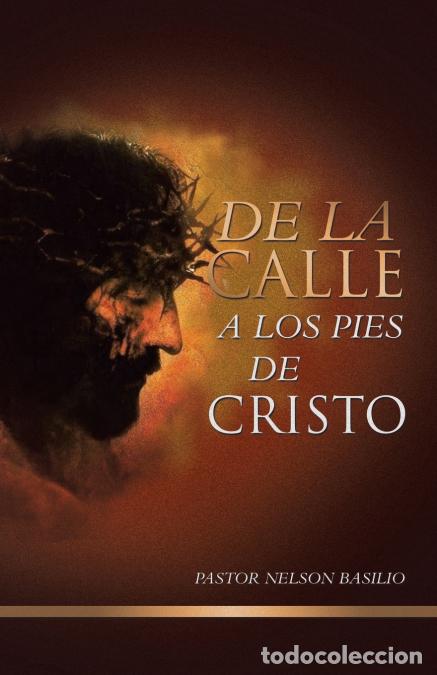 Livres: De la calle a los pies de Cristo - Pastor Nelson Basilio