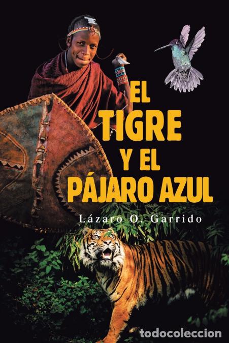 Libri: El Tigre Y El P&aacute;jaro Azul - Lazaro O. Garrido