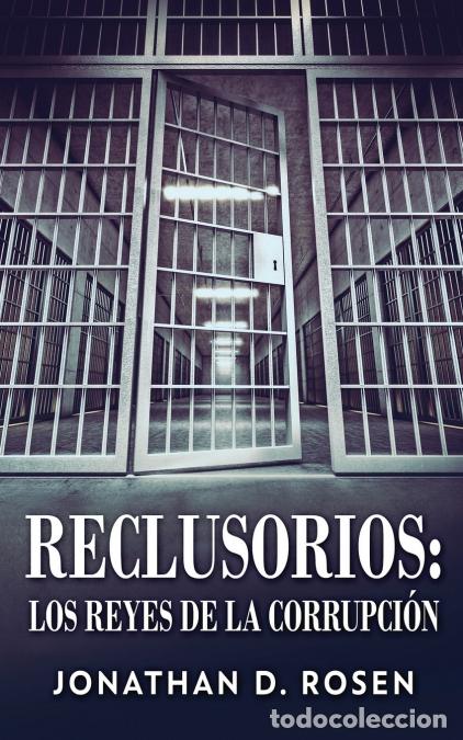 Libri: Reclusorios - Los reyes de la corrupci&oacute;n - Jonathan D. Rosen,Tomas Ibarra