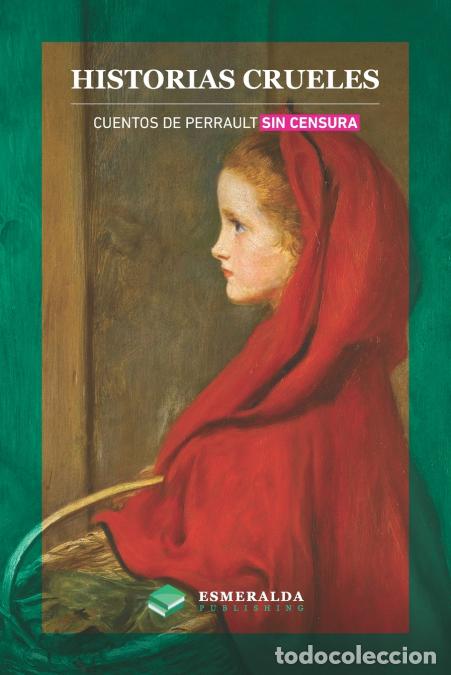 Libros: Historias crueles - Cuentos de Perrault sin censura - Charles Perrault,Esmeralda Publishing