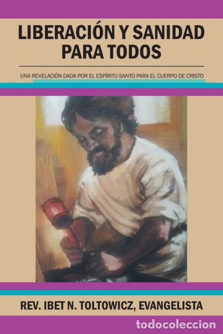 B&uuml;cher: Liberaci&oacute;n Y Sanidad Para Todos - Una Revelaci&oacute;n Dada Por El Esp&iacute;ritu Santo Para El Cuerpo De Cristo