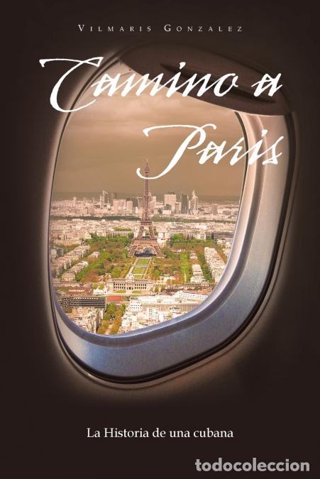 Libri: Camino a Paris - La Historia De Una Cubana - Vilmaris Gonzalez