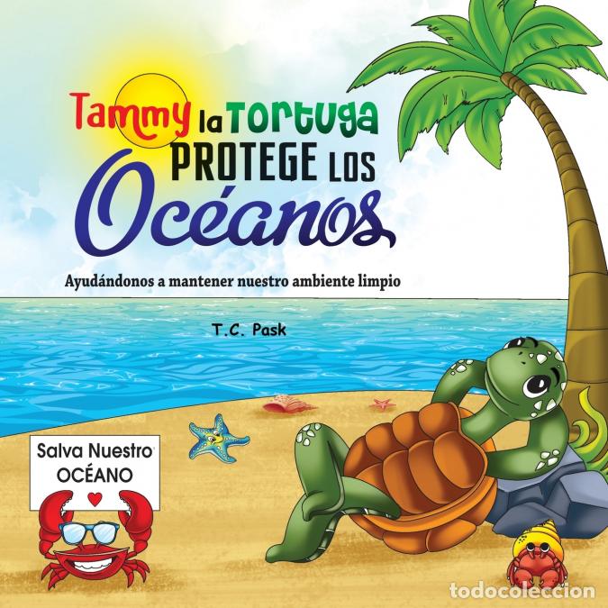 Libros: Tammy la Tortuga Protege Los Oc&eacute;anos - Ayud&aacute;ndonos a Mantener Nuestro Ambiente Limpio - T.C. Pask