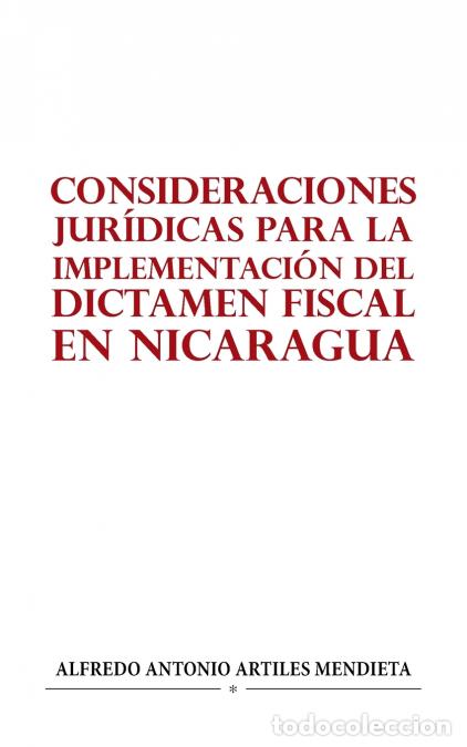 Livros: CONSIDERACIONES JUR&Iacute;DICAS PARA LA IMPLEMENTACI&Oacute;N DEL DICTAMEN FISCAL EN NICARAGUA - Alfredo Antonio