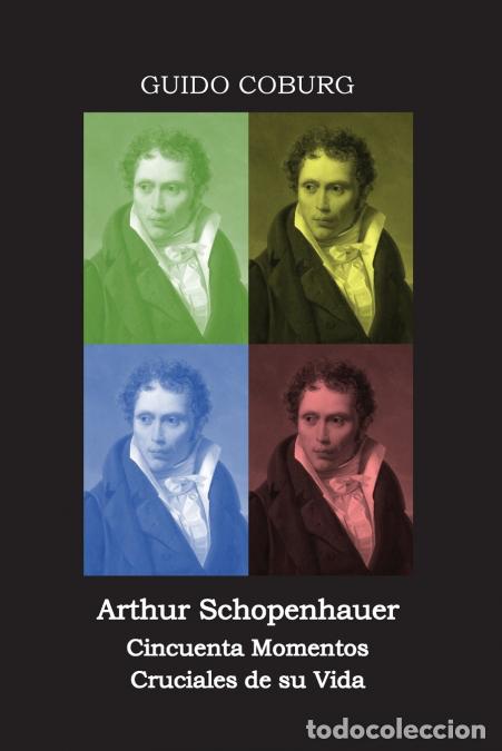 B&uuml;cher: Arthur Schopenhauer - Cincuenta Momentos Cruciales de su Vida - Guido Coburg