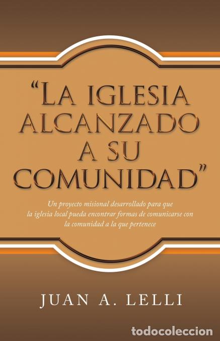 Libri: La Iglesia Alcanzado a Su Comunidad - Un Proyecto Misional Desarrollado Para Que La Iglesia Local Pu