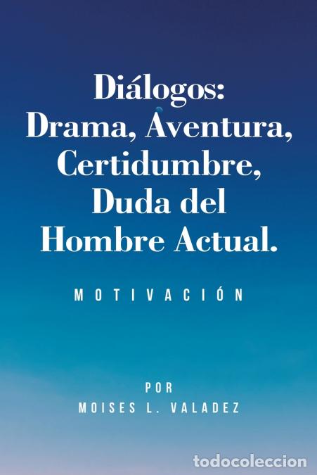 books: Di&aacute;logos - Drama, Aventura, Certidumbre, Duda del Hombre Actual.: Motivaci&oacute;n - Moises L. Valadez