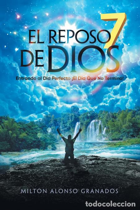 Libri: El Reposo de Dios - Entrando Al D&iacute;a Perfecto &iexcl;El D&iacute;a Que No Termin&oacute;! - Milton Alonso Granados