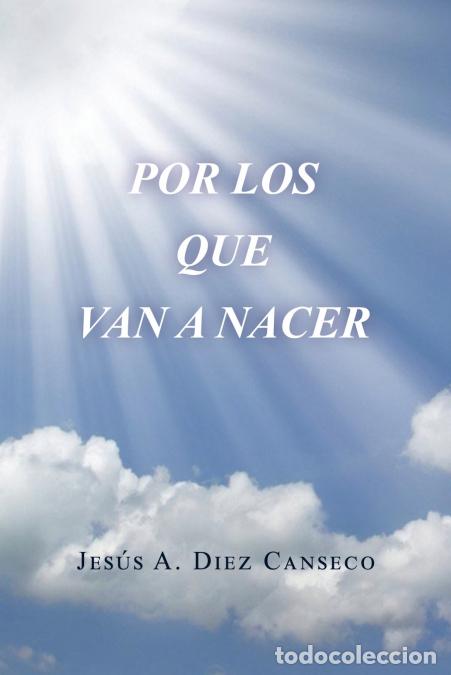 B&uuml;cher: Por Los Que Van a Nacer - Jes&uacute;s A. D&iacute;ez Canseco